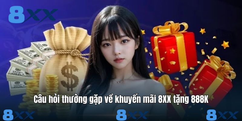Câu hỏi thường gặp về khuyến mãi 8XX tặng 888K