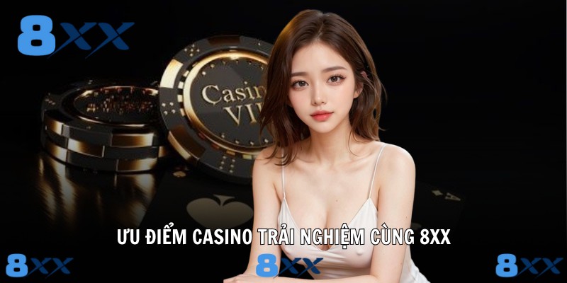 Ưu điểm Casino trải nghiệm cùng 8XX