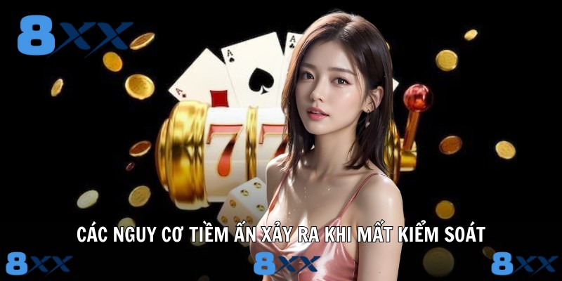 Các nguy cơ tiềm ẩn xảy ra khi mất kiểm soát