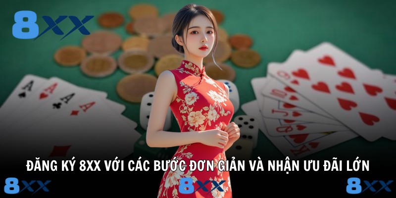 Đăng Ký 8XX Với Các Bước Đơn Giản Và Nhận Ưu Đãi Lớn