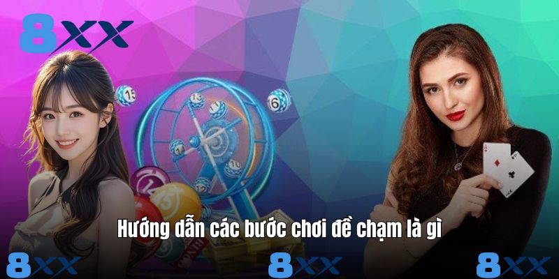 Hướng dẫn các bước chơi đề chạm là gì