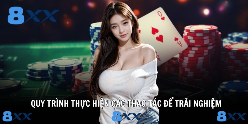 Quy trình thực hiện các thao tác để trải nghiệm