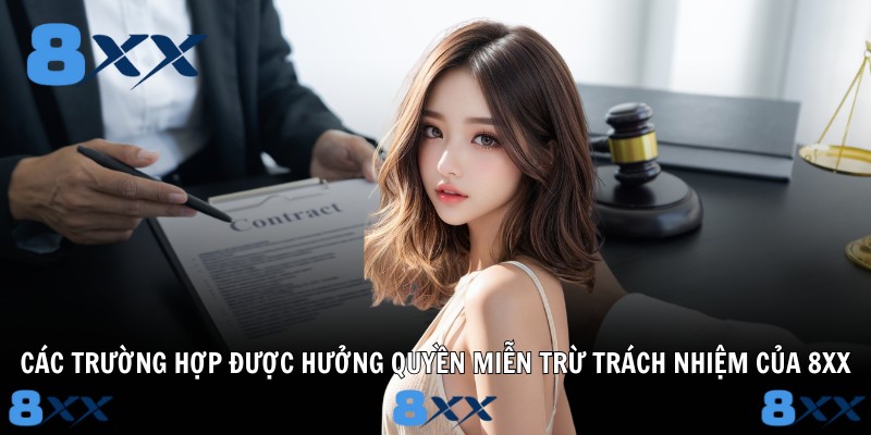 Các trường hợp được hưởng quyền miễn trừ trách nhiệm của 8XX