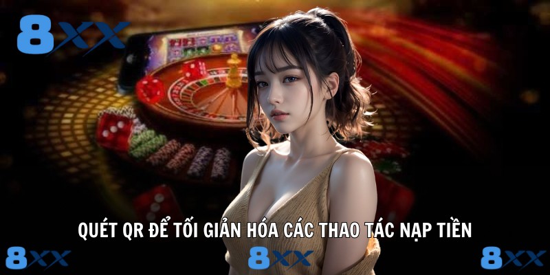 Quét QR để tối giản hóa các thao tác nạp tiền