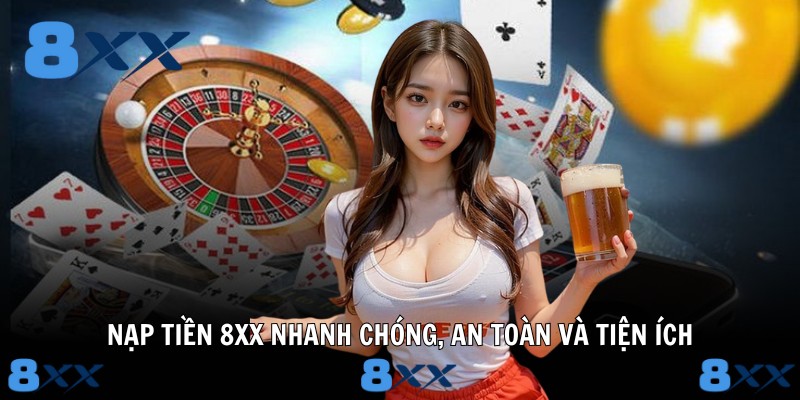 Nạp Tiền 8XX Nhanh Chóng, An Toàn Và Tiện Ích