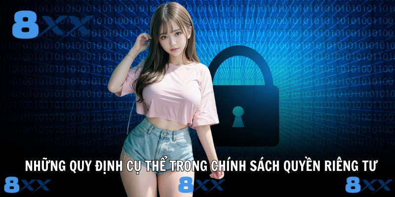 Những quy định cụ thể trong chính sách quyền riêng tư