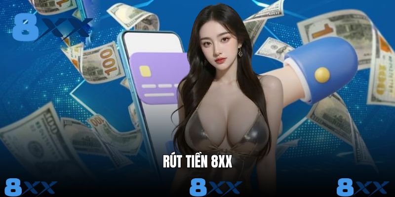 Rút Tiền 8XX - Review Từ A Đến Z Quy Trình Giao Dịch