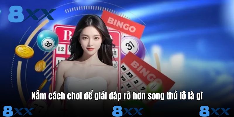 Nắm cách chơi để giải đáp rõ hơn song thủ lô là gì