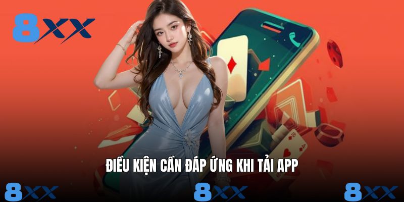 Điều kiện thỏa mãn trước khi thực hiện tải app 8XX