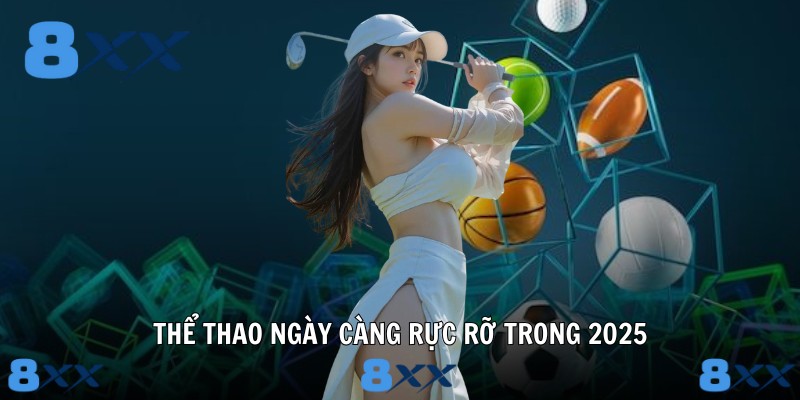Thể thao ngày càng rực rỡ trong 2025