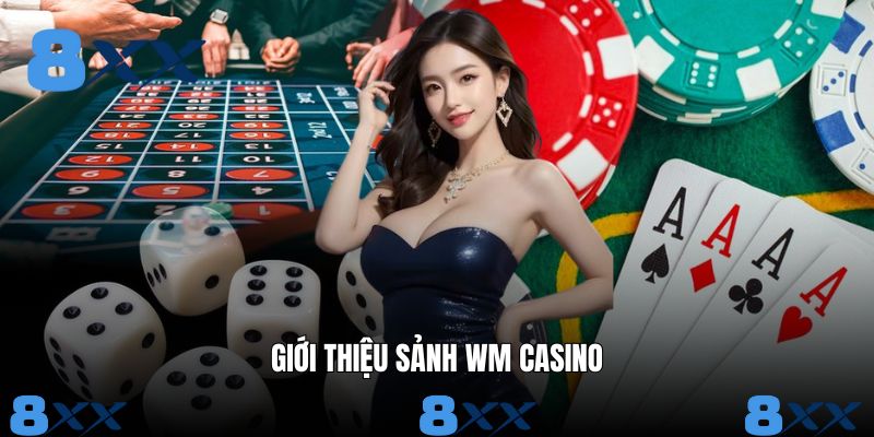 Những nét chính giới thiệu về sảnh WM casino