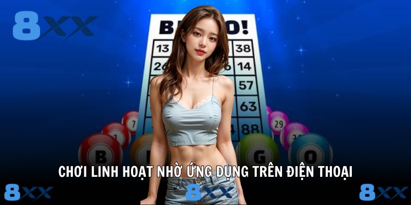 Chơi linh hoạt nhờ ứng dụng trên điện thoại